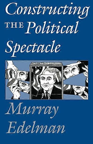 Constructing The Political Spectacle