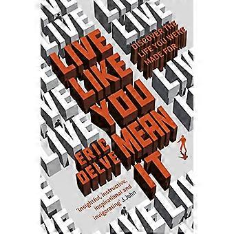 Live Like You Mean It: Discovering the Life You Were Made for