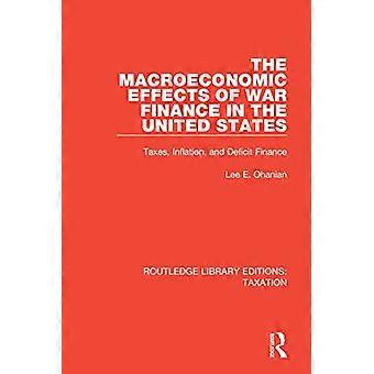 Die makroökonomischen Auswirkungen der Kriegsfinanzierung in den Vereinigten Staaten: Steuern, Inflation und Defizitfinanzierung (Routledge Library Editions: Steuern)