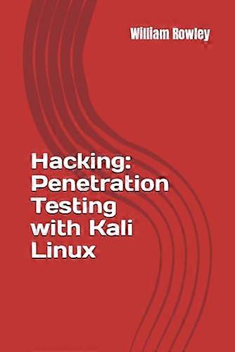 Hacking: Penetration Testing with Kali Linux