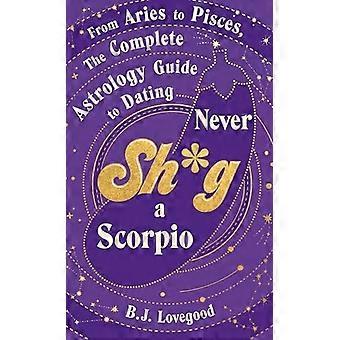 Nigdy nie s*aguj Skorpiona: od Barana do Ryb, przewodnik astrologiczny po randkach