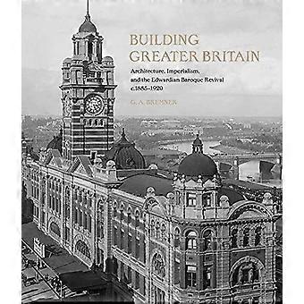 Building Greater Britain: Architektur, Imperialismus und das edwardianische Barock-Revival, 1885 - 1920