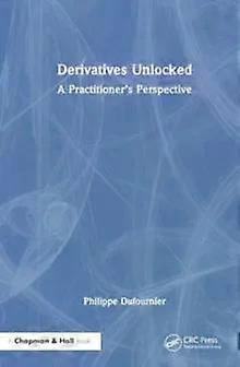 Derivatives Unlocked A Practitioner's Perspective - Philippe Dufournier