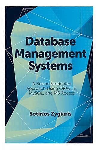 Database Management Systems A Business Oriented Approach Using ORACLE MySQL and MS Access
