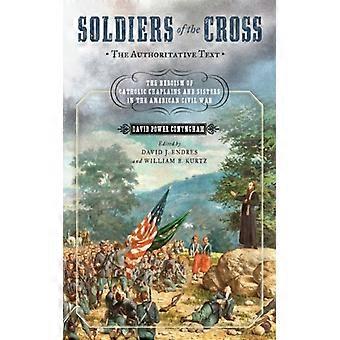 Soldiers Of The Cross The Authoritative Text The Heroism Of Catholic Chaplain - David Power Conyngham - Hardcover - English Book - History