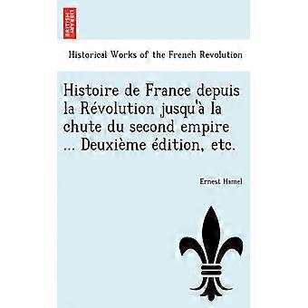 Histoire De France Depuis La Rvolution Jusqu' La Chute Du Second Empire. Deuxi - Ernest Hamel - Paperback - English Book - History