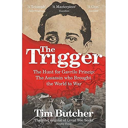 The Trigger: The Hunt for Gavrilo Princip - the Assassin who Brought the World to War