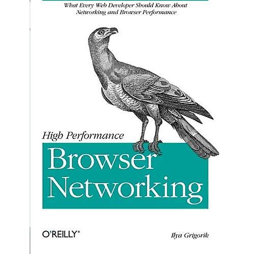 High Performance Browser Networking: What every web developer should know about networking and web performance