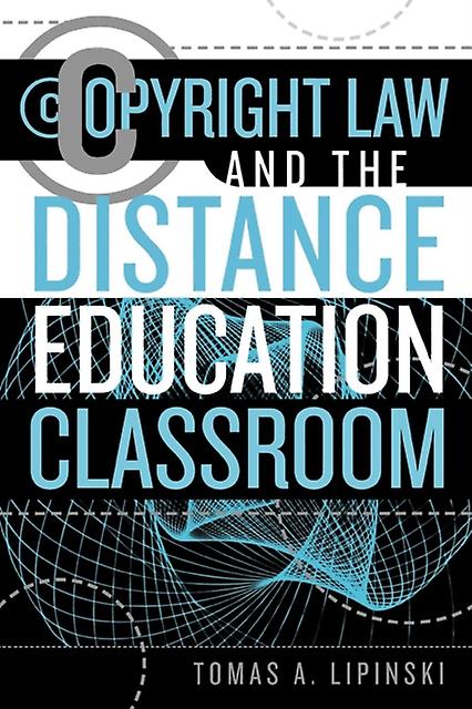 Copyright Law And The Distance Education Classroom by Tomas A. Lipinski Paperback