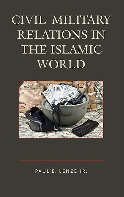 Civilmilitary Relations In The Islamic World by Lenze & Jr. & Paul E. Paperback Book