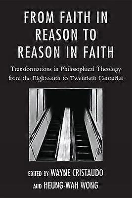 From Faith in Reason to Reason in Faith
