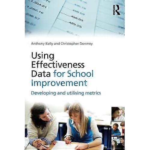 Using Effectiveness Data for School Improvement: Developing and Utilising Metrics