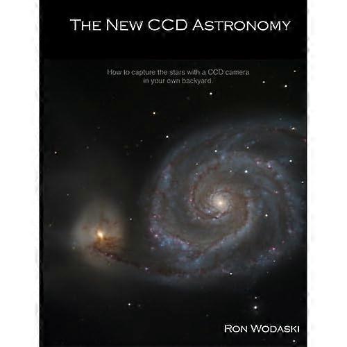 The New CCD Astronomy: How to Capture the Stars with a CCD Camera in Your Own Backyard.