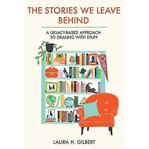The Stories We Leave Behind: A Legacy-Based Approach to Dealing with Stuff