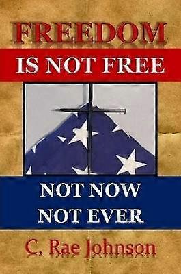 Freedom Is Not Free Not Now Not Ever