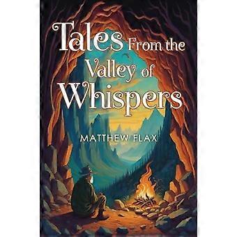 Tales From The Valley Of Whispers - Matthew Flax