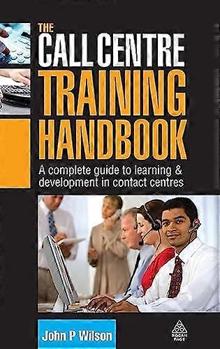 The Call Centre Training Handbook: A Complete Guide to Learning and Development in Contact Centres
