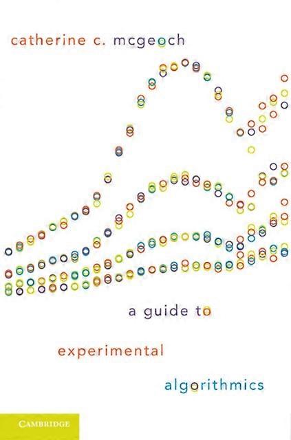 A Guide To Experimental Algorithmics - Catherine C. McGeoch - Paperback - English Book - Algorithms and data structures