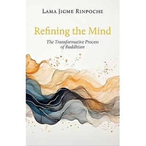 Refining the Mind : the Transformative Process of Buddhism