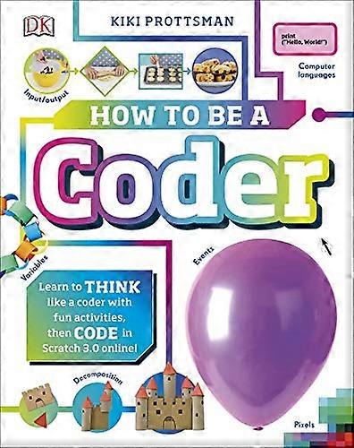 How To Be A Coder: Learn to Think like a Coder with Fun Activities, then Code in Scratch 3.0 Online!