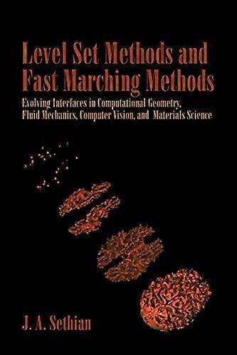 Level Set Methods and Fast Marching Methods: Evolving Interfaces in Computational Geometry, Fluid Mechanics, Computer Vision, and Materials Science ..