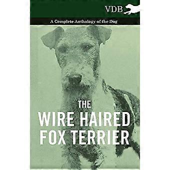 The Wire Haired Fox Terrier - Un'antologia completa del cane