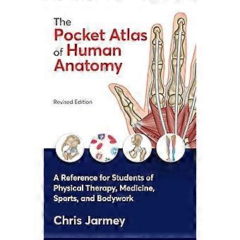 The Pocket Atlas of Human Anatomy, Revised Edition: A Reference for Students of Physical Therapy, Medicine, Sports, and Bodywork