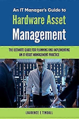 An It Manager's Guide to Hardware Asset Management