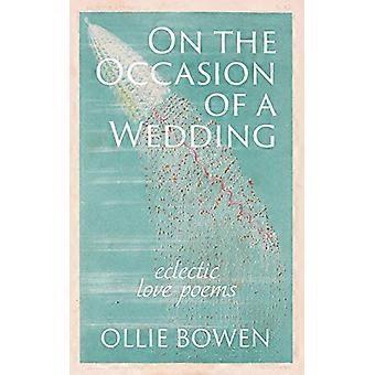 On the Occasion of a Wedding: Eclectic Love Poems
