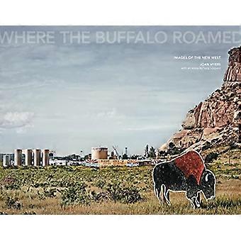 Joan Myers: Where the Buffalo Roared: Images du Nouvel Ouest