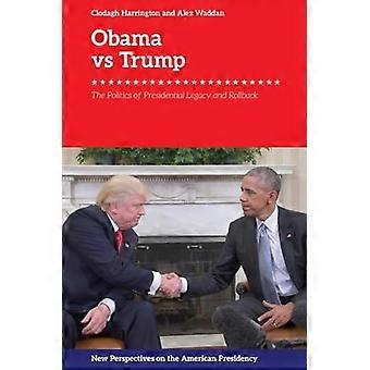 Obama vs. Trump The Politics of Presidential Legacy and Rollback