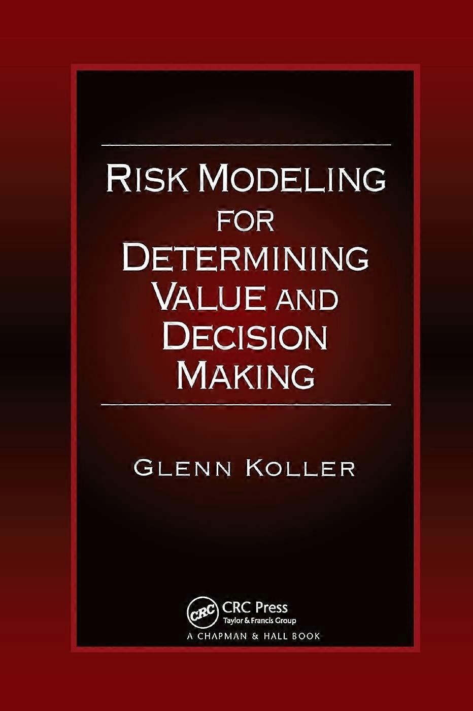 Risk modeling for determining value and decision making