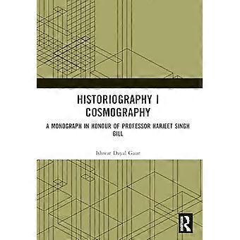 Historiography | Cosmography A Monograph in Honour of Professor Harjeet Singh Gill