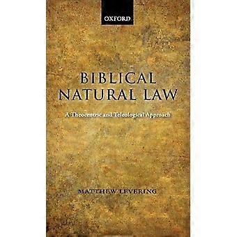 Biblical Natural Law A Theocentric and Teleological Approach
