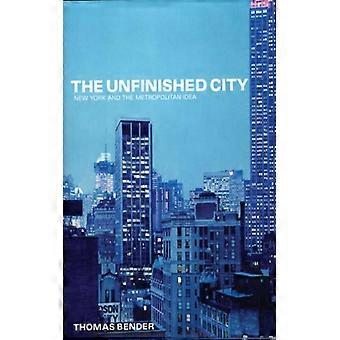 The Unfinished City New York And The Metropolitan Idea - Thomas Bender - Paperback - English Book - History
