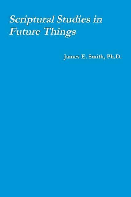 Scriptural Studies In Future Things - Smith, Ph.D., James E - Paperback - en Book