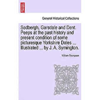 Sedbergh Garsdale And Dent. Peeps At The Past History And Present Condition O - William Thompson - Paperback - English Book - History