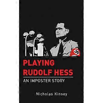 Playing Rudolf Hess An Imposter Story - Nicholas Kinsey - Paperback - English Book - History