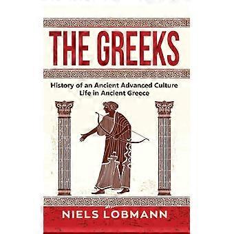 The Greeks History Of An Ancient Advanced Culture Life In Ancient Greece - Niels Lobmann - Hardcover - English Book - History