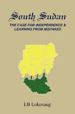 South Sudan The Case for Independence  Learning from Mistakes