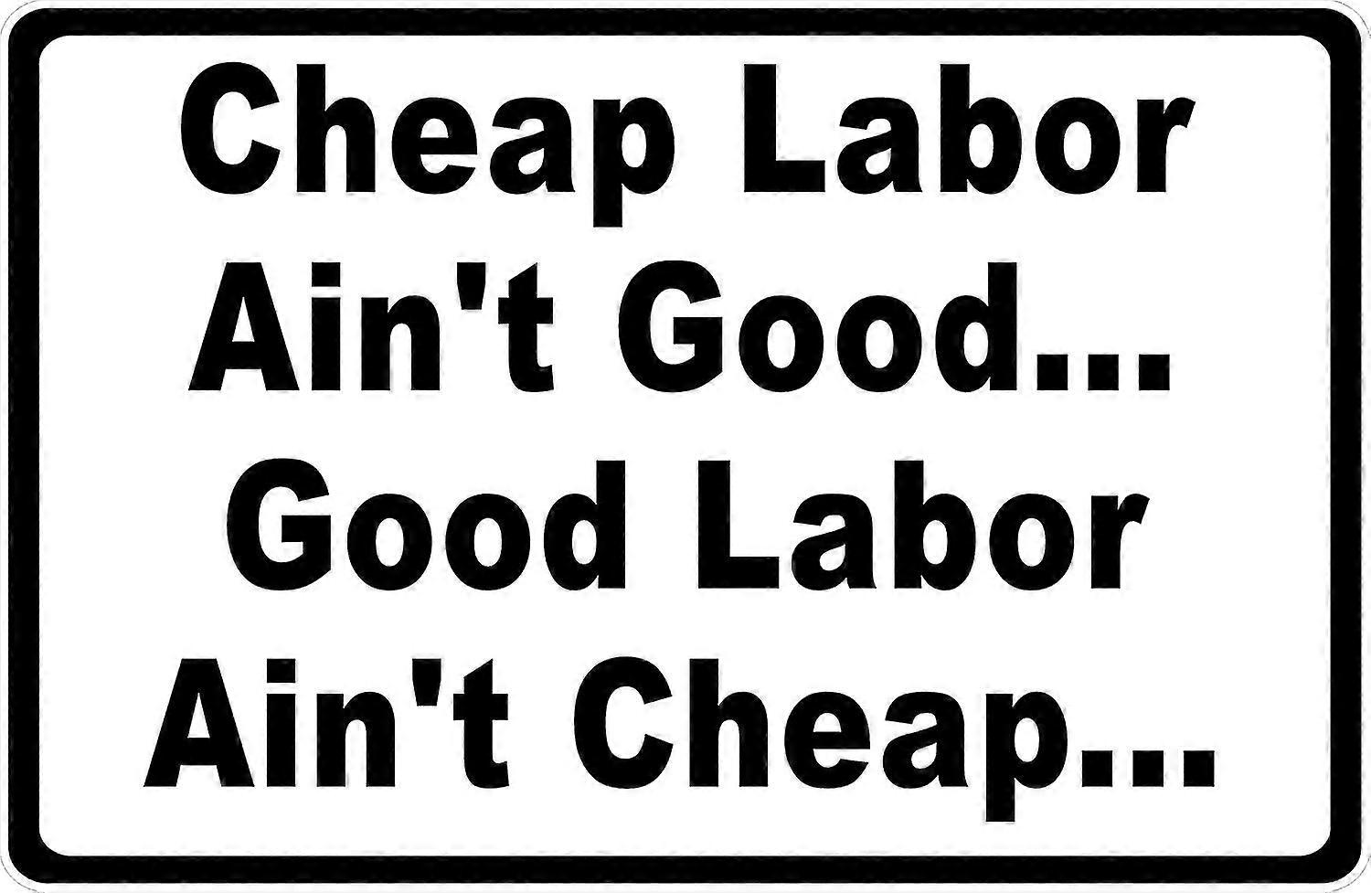 Mão de obra barata não é boa... bom trabalho não é barato ... Sinal. 8x12 polegadas OU 12x16 polegadas de metal. Modo 2217