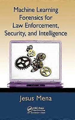 Machine Learning Forensics for Law Enforcement Security and Intelligence