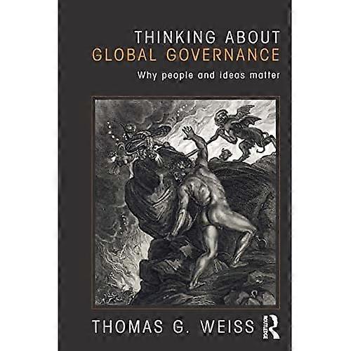 Thinking about Global Governance: Why People and Ideas Matter