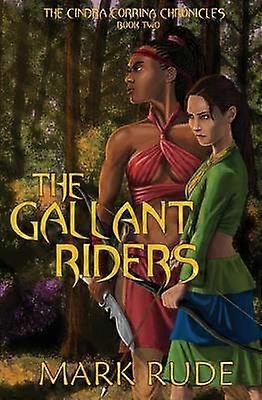 The Gallant Riders The Cindra Corrina Chronicles Book Two 2
