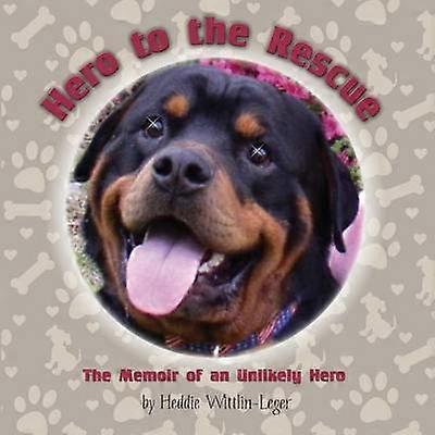 Hero to the RescueThe Memoir of an Unlikely Hero