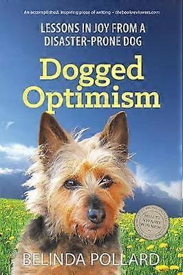 Dogged Optimism Lessons in Joy from a DisasterProne Dog