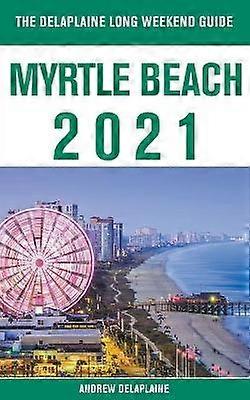 Myrtle Beach  The Delaplaine 2021 Long Weekend Guide