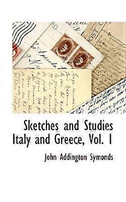 Sketches and Studies Italy and Greece Vol 1