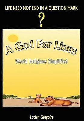 A God for Lions: World Religions Simplified