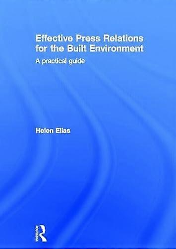 Effective Press Relations for the Built Environment: A Practical Guide